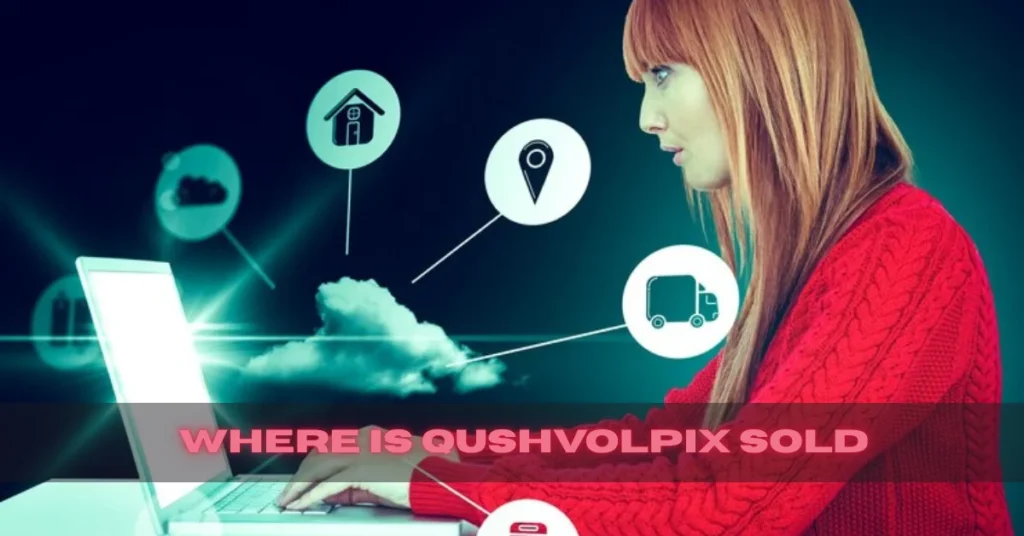 Where Is Qushvolpix Sold