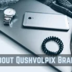About Qushvolpix Brand: Smart, Stylish, Essential