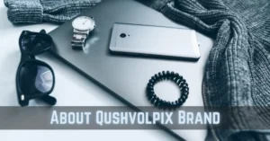 About Qushvolpix Brand