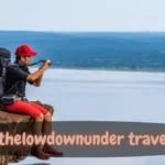 Why Thelowdownunder Travel Is a Must-Follow Resource for Nature-Lovers, Adventurers, and Trail Seekers