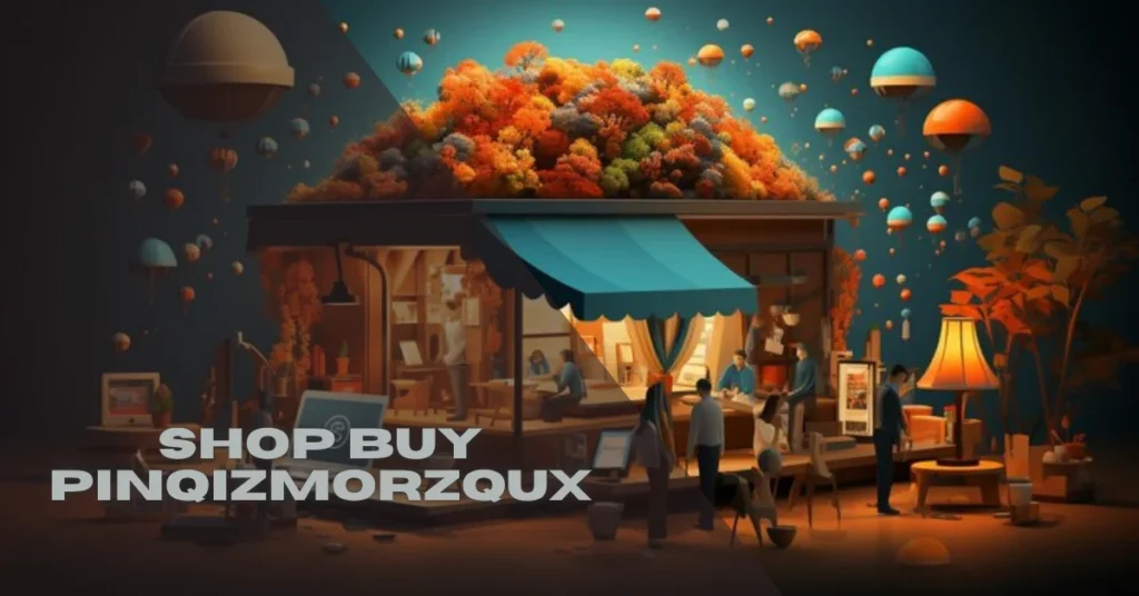 Step Inside Shop Buy Pinqizmorzqux: A Unique Marketplace of Curiosity, Wonder, and Value