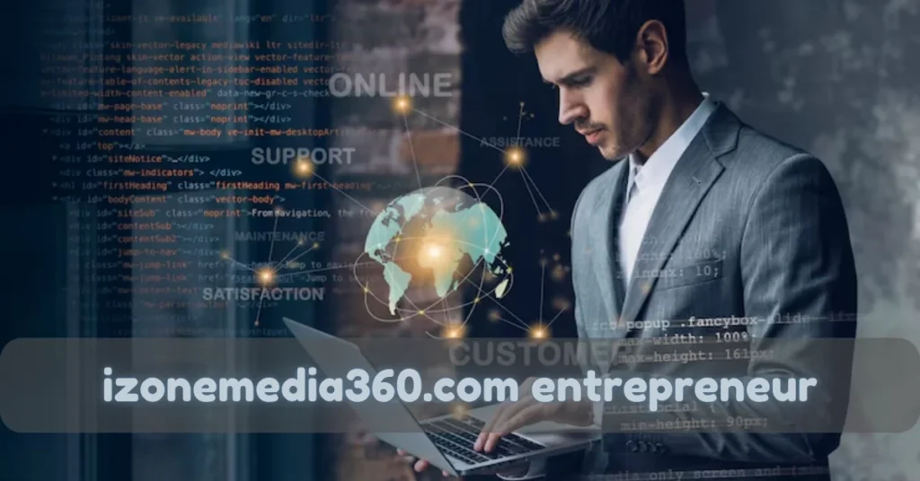 Inside the izonemedia360.com Entrepreneur Ecosystem: Tools and Strategies Fueling Digital Success